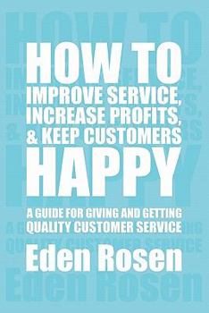 Paperback How to Improve Service, Increase Profits, & Keep Customers Happy Book