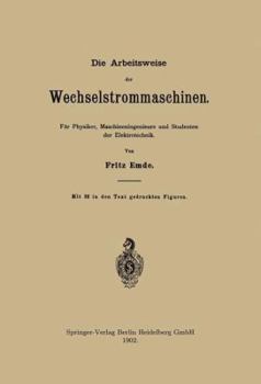 Die Arbeitsweise der Wechselstrommaschinen, f�r Physiker, Maschineningenieure und Studenten der Elek