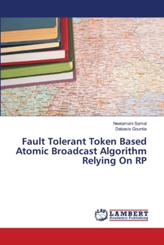 Paperback Fault Tolerant Token Based Atomic Broadcast Algorithm Relying On RP Book