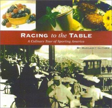 Hardcover Racing to the Table: A Culinary Tour of Sporting America Book