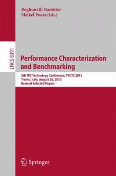 Paperback Performance Characterization and Benchmarking: 5th Tpc Technology Conference, Tpctc 2013, Trento, Italy, August 26, 2013, Revised Selected Papers Book