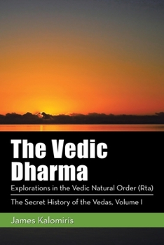 Paperback The Vedic Dharma: Explorations in the Vedic Natural Order (Rta) Book
