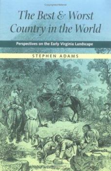 Hardcover The Best and Worst Country in the World: Perspectives on the Early Virginia Landscape Book