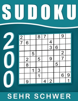 Sudoku Sehr Schwer: 200 Rätsel 9x9 Sudokus für Erwachsene Sehr Schwer mit Lösungen, Großdruck im DIN A4-Format | Ein tolles Geschenk für Erwachsene und Senioren.. (German Edition)