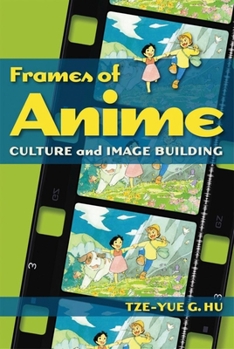 Paperback Frames of Anime: Culture and Image-Building Book