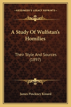A Study of Wulfstan's Homilies: Their Style and Sources