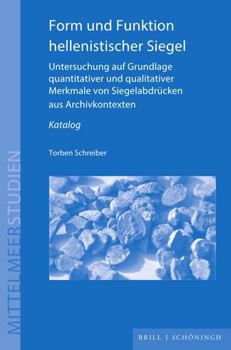 Hardcover Form Und Funktion Hellenistischer Siegel: Untersuchung Auf Grundlage Quantitativer Und Qualitativer Merkmale Von Siegelabdrucken Aus Archivkontexten [German] Book