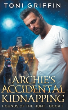 Archie's Accidental Kidnapping - Book #1 of the Hounds of the Hunt