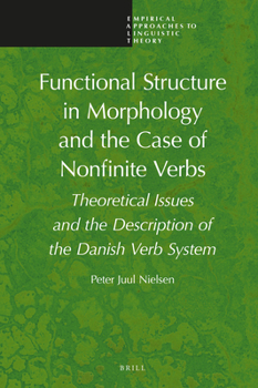 Hardcover Functional Structure in Morphology and the Case of Nonfinite Verbs: Theoretical Issues and the Description of the Danish Verb System Book