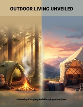 Paperback Outdoor Living Unveiled: Mastering Camping And Glamping Adventures Book