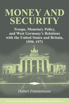 Paperback Money and Security: Troops, Monetary Policy, and West Germany's Relations with the United States and Britain, 1950 1971 Book