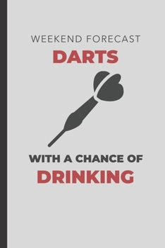 Weekend Forecast Darts With A Chance Of Drinking: Blank Lined Journal