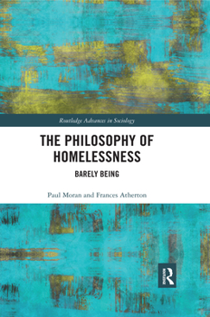 The Philosophy of Homelessness: Barely Being - Book  of the Routledge Advances in Sociology