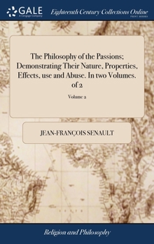 Hardcover The Philosophy of the Passions; Demonstrating Their Nature, Properties, Effects, use and Abuse. In two Volumes. of 2; Volume 2 Book