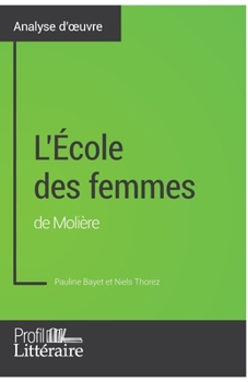 Paperback L'École des femmes de Molière (Analyse approfondie): Approfondissez votre lecture des romans classiques et modernes avec Profil-Litteraire.fr [French] Book