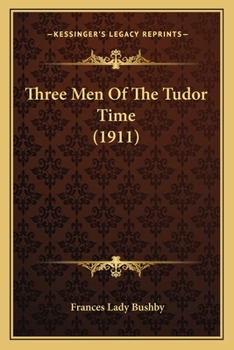 Paperback Three Men Of The Tudor Time (1911) Book