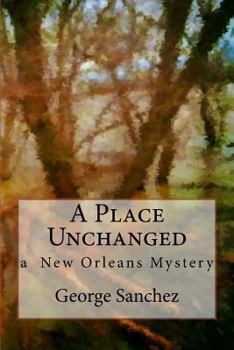 A Place Unchanged: A Jeff Chaussier New Orleans Mystery