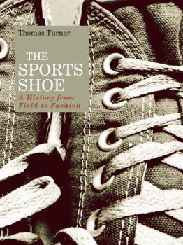 Hardcover The Sports Shoe: A History from Field to Fashion Book