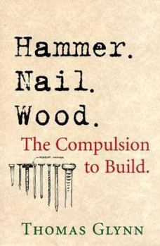 Paperback Hammer. Nail. Wood.: The Complusion to Build Book