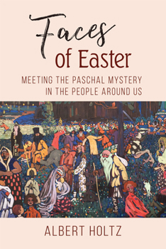 Paperback Faces of Easter: Meeting the Paschal Mystery in the People Around Us Book