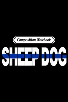 Paperback Composition Notebook: Sheep Dog - Police Thin Blue Line Gift Journal/Notebook Blank Lined Ruled 6x9 100 Pages Book