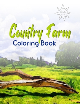 Paperback Country farm coloring book: An Adult Coloring Book with Charming Country Life, Playful Animals, Beautiful Flowers, and Nature Scenes for Relaxatio Book