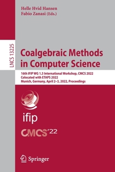 Paperback Coalgebraic Methods in Computer Science: 16th Ifip Wg 1.3 International Workshop, Cmcs 2022, Colocated with Etaps 2022, Munich, Germany, April 2-3, 20 Book