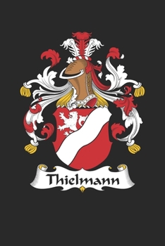 Thielmann: Thielmann Coat of Arms and Family Crest Notebook Journal (6 x 9 - 100 pages)