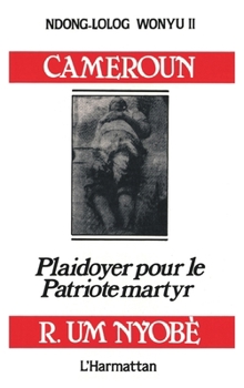 Paperback Cameroun, plaidoyer pour le patriote martyr Um Nyobe [French] Book