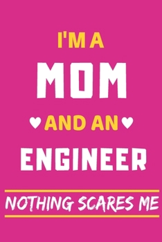 I'm A Mom And An Engineer Nothing Scares Me: lined notebook,funny gift for mothers