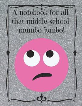 Paperback A Notebook for All That Middle School Mumbo Jumbo!: A Fun Way to Showcase Your Sassy Side Book