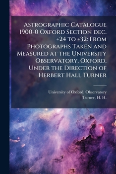 Paperback Astrographic Catalogue 1900-0 Oxford Section Dec. ]24 to +32: From Photographs Taken and Measured at the University Observatory, Oxford, Under the Dir Book