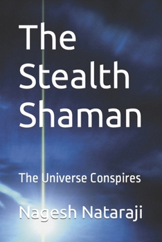 The Stealth Shaman: The Universe Conspires