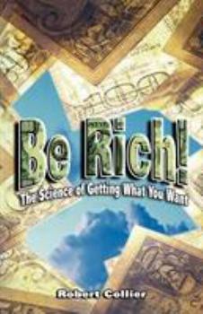 Paperback Be Rich !: The Science of Getting What You Want Book