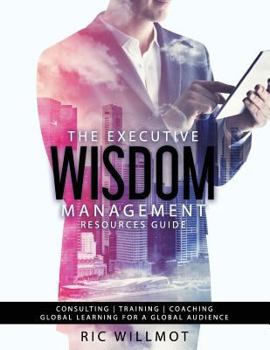 Paperback The Executive Wisdom Management Resources Guide: Consulting Training Coaching: Global Learning for a Global Audience Book
