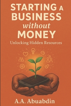 Paperback Starting A Business Without Money: Unlocking the Hidden Resources Book