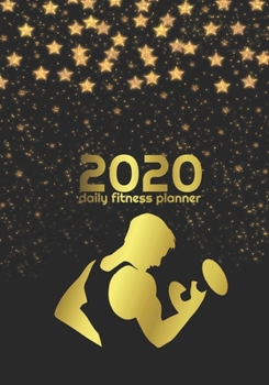 2020 Fitness and Meal Planner: Daily Fitness Planner 2020 : Daily Fitness Planner 2020, Planner Daily Exercise and Fitness Diet Journal