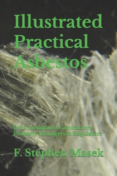 Paperback Illustrated Practical Asbestos: For Consultants, Contractors, Property Managers & Regulators Book
