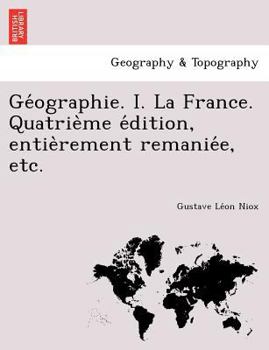 Paperback GE Ographie. I. La France. Quatrie Me E Dition, Entie Rement Remanie E, Etc. [French] Book