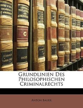 Paperback Bauers Grundlinien Des Philosophischen Criminalrechts [German] Book