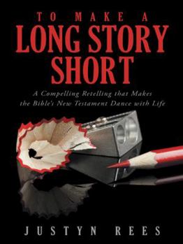 Hardcover To Make a Long Story Short: A Compelling Retelling That Makes the Bible's New Testament Dance with Life Book