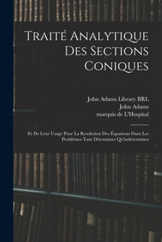 Paperback Traité analytique des sections coniques: Et de leur usage pour la resolution des équations dans les problêmes tant détermines qu'indétermines [French] Book