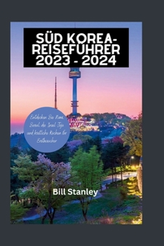Paperback Süd Korea-Reiseführer 2023 - 2024: Entdecken Sie Nami, Seoul, die Insel Jeju und köstliche Küchen für Erstbesucher [German] Book
