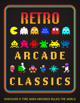 Retro Arcade Classics: Discover a time when arcades ruled the World