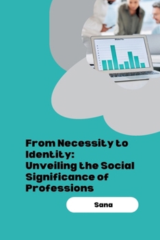 Paperback From Necessity to Identity: Unveiling the Social Significance of Professions Book