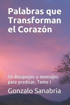 Paperback Palabras que Transforman el Corazon: Bosquejos y mensajes para predicar, Tomo I [Spanish] Book