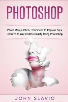 Paperback Photoshop: Photo Manipulation Techniques to Improve Your Pictures to World Class Book