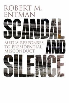 Paperback Scandal and Silence: Media Responses to Presidential Misconduct Book