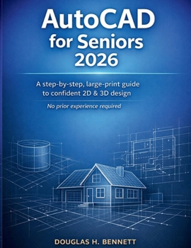 Paperback AutoCAD for Seniors 2026: A Step-by-Step, Large-Print Guide to Confident 2D & 3D Design-No Prior Experience Required Book