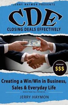 Paperback C.D.E Closing Deals Effectively: Creating a Win/Win in Business, Sales & Everyday Life Book